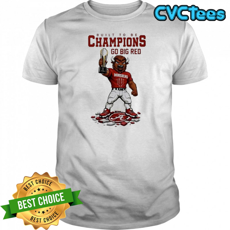 Indiana Hoosiers CFP National Championship 2026 built to be Champions go Big Red shirt