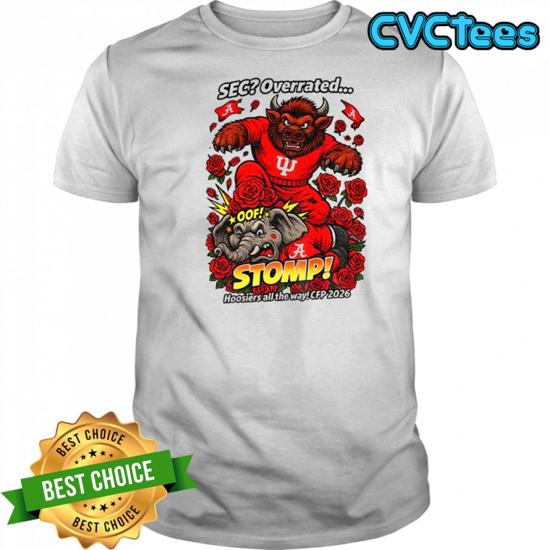 Indiana Hoosiers vs Alabama Crimson Tide mascot SEC Overrated stomp Hoosiers all the way CFP 2026 shirt