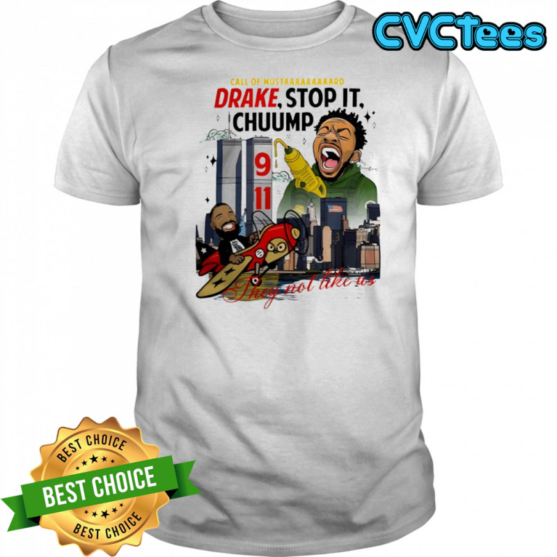Kendrick Lamar Drake Stop It Chuump They Not Like Us Shirt