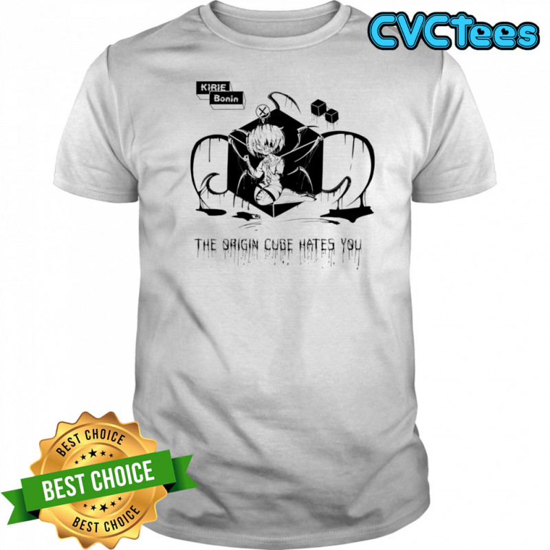 Kirie Boin the origin cube hates you shirt