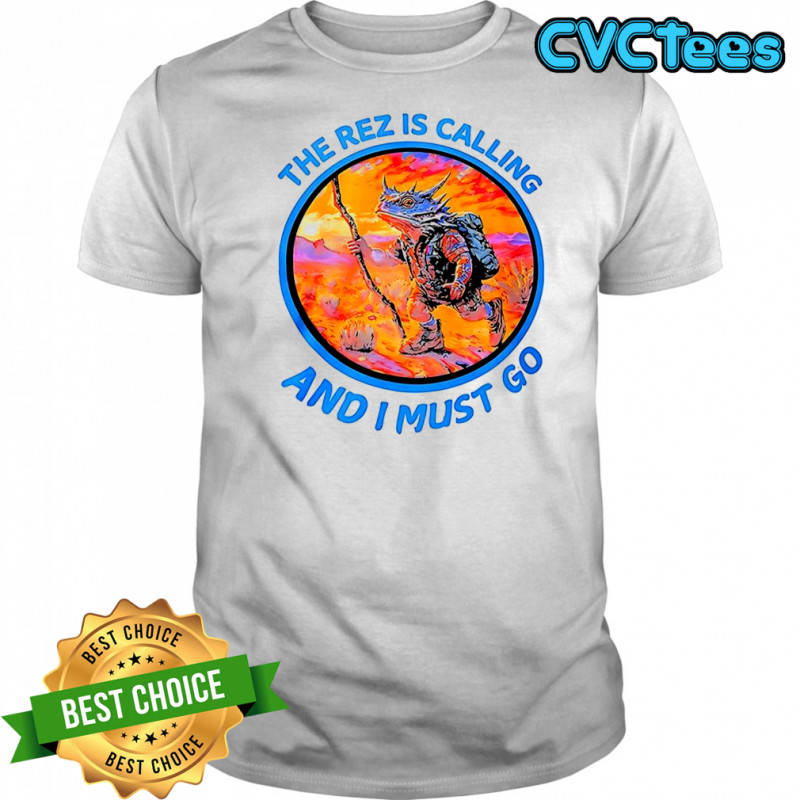 Lizard the rez is calling and I must go shirt