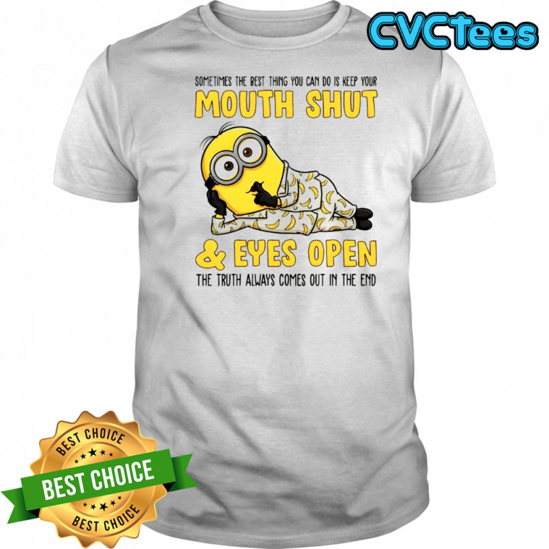 Minion sometimes the best thing you can do is keep your mouth shut shirt