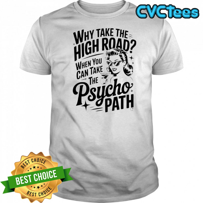 Why take the high road when you can take The Psycho path shirt